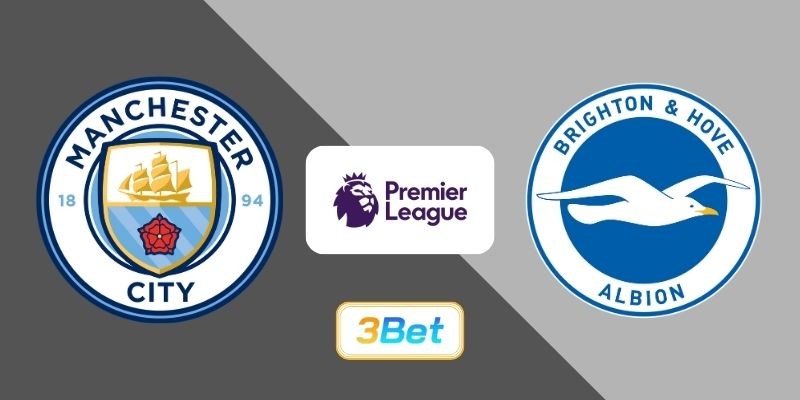 3BET Soi kèo Man City vs Brighton 02h30 ngày 08/01/2026 - Premier League