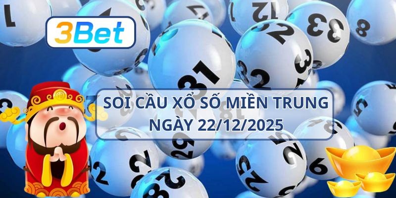 3BET Soi cầu XSMT ngày 22/12/2025 - Bắt nhịp lô đẹp cùng 3BET