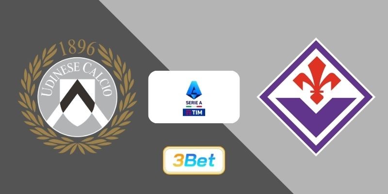 3BET Soi kèo Udinese vs Fiorentina 02h45 ngày 03/03/2026 - Serie A