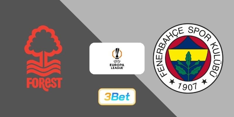 3BET Soi kèo Nottingham vs Fenerbahce 03h00 ngày 27/02/2026 - Europa League