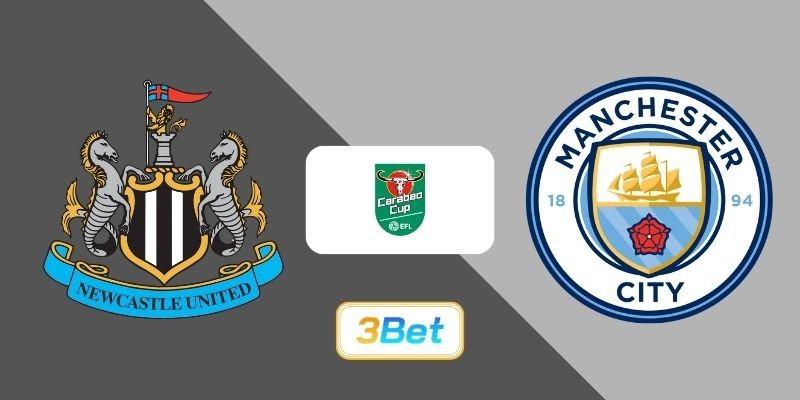 3BET Soi kèo Newcastle vs Man City 03h00 ngày 14/01/2026 - EFL Cup