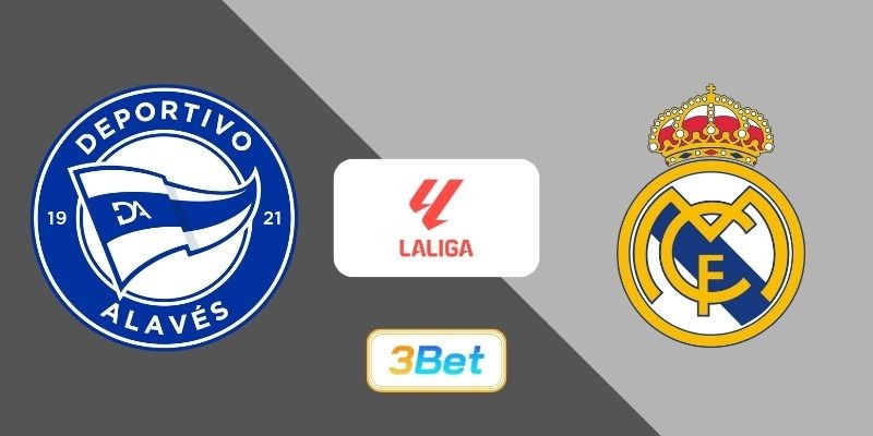 3BET Soi kèo Alaves vs Real Madrid 03h00 ngày 15/12/2025 - La Liga