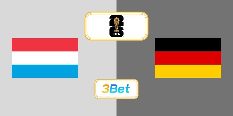 3BET Soi kèo Luxembourg vs Đức 02h45 ngày 15/11/2025 - Vòng Loại World Cup