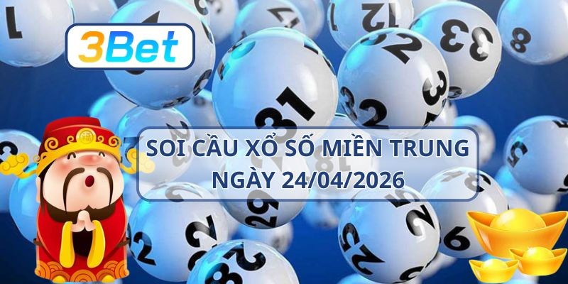 3BET Soi cầu XSMT ngày 24/04/2026 - Chốt số may mắn cùng 3BET