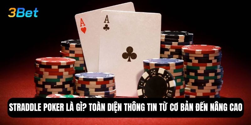 3BET Straddle poker là gì? Toàn diện thông tin từ cơ bản đến nâng cao